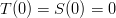 T(0)=S(0)=0