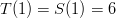 T(1) = S(1) = 6