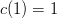 c(1)=1