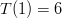 T(1) = 6